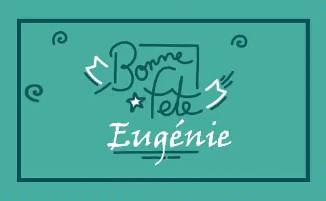 Le 07 février Bonne Fête Eugénie :