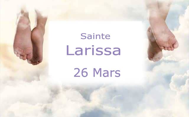 Prière et histoire de Sainte Larissa