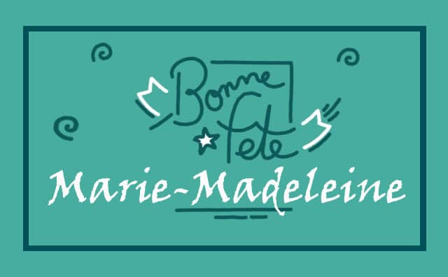 22 juillet : Bonne fête Marie-Madeleine