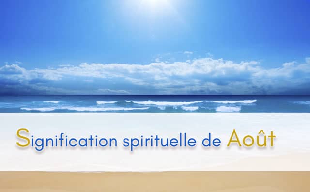 Que signifie le mois de juillet en spiritualité ?