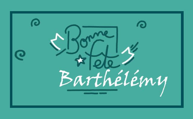 24 Août : Bonne fête Barthélémy