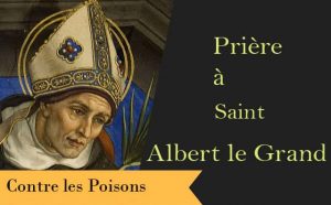 La prière de protection de saint Albert le grand contre les empoissonnements et les intoxications.