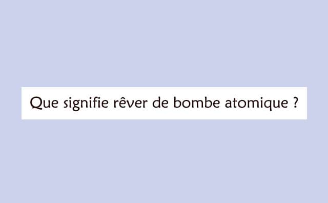 Interprétation détaillée d'un rêve de bombe atomique :