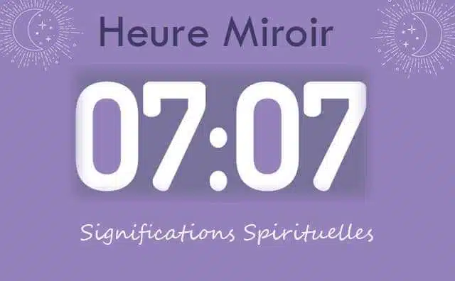 Heure miroir égale 07 h 07 : Signification et Interprétation