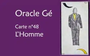 Oracle Gé : Explications de la carte de l'homme n°48