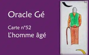 Oracle Gé : Explications de la carte l'homme âgé n°52