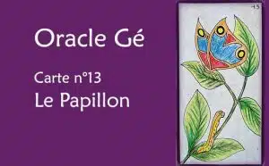 Oracle Gé : Explications de la carte le papillon n°13