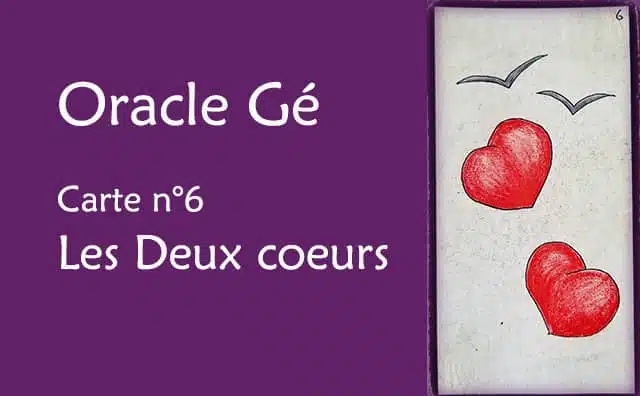 Oracle Gé : Explications de la carte les deux coeurs n°06