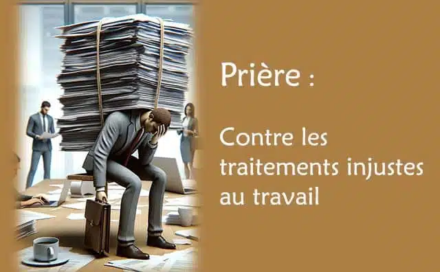 Prière de protection contre les traitements injustes au travail :