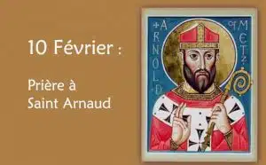 10 février : Prière spéciale à Saint Arnaud