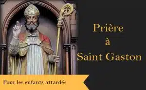 Saint Gaston et sa prière spéciale contre les retards de marche chez l'enfant :