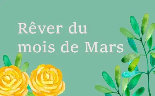 Rêver du mois de mars : quelles interprétations, symbolisme et significations ?