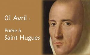 01 Avril : Prière spéciale à saint Hugues