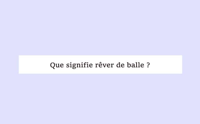 Rêver de balle dans l'interprétation des rêves