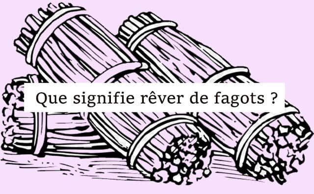 Interprétations d'un rêve de fagots :