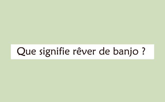 Interprétation d'un rêve de banjo :