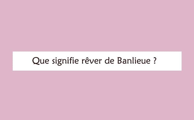 Interprétation détaillée d'un rêve de banlieue :