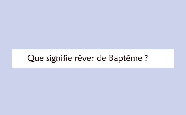 Interprétation détaillée d'un rêve de Baptême :