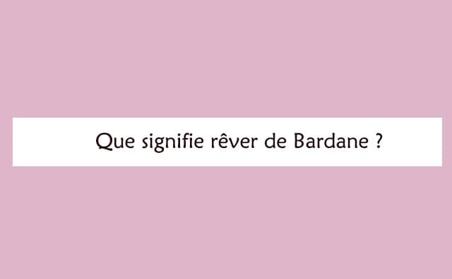 Interprétation détaillée d'un rêve de bardane :