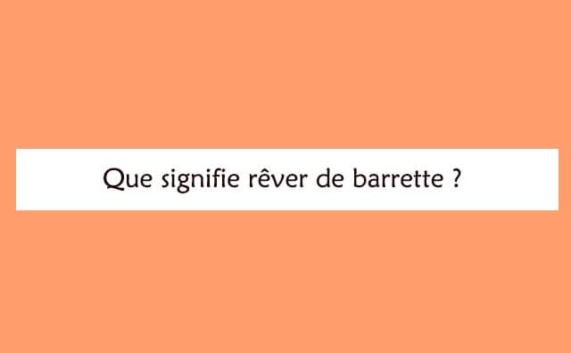 Interprétation détaillée d'un rêve de barrette :