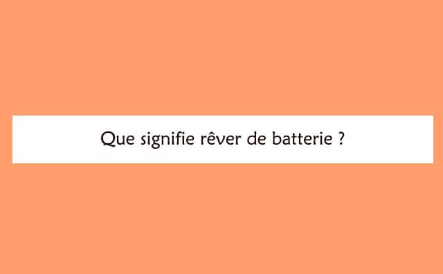 Interprétation détaillée d'un rêve de batterie :