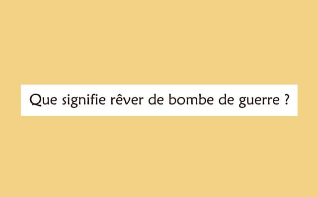 Pourquoi rêver d'une bombe de guerre ?