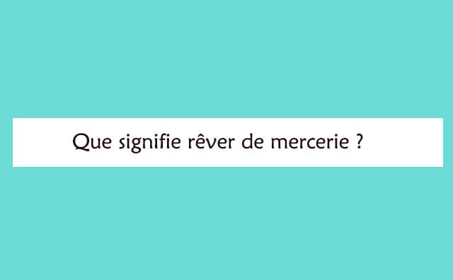 Interprétation détaillée d'un rêve de mercerie :