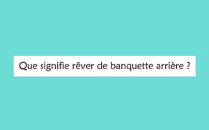 Pourquoi rêver de banquette arrière ?