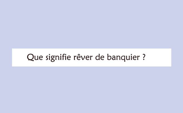 Pourquoi rêver d'un banquier ?