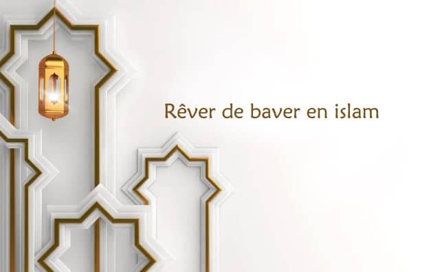 Rêver de baver interprétation signification en islam: