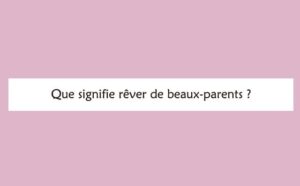 Interprétation détaillée d'un rêve de beaux-parents :