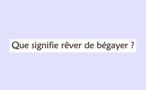Pourquoi rêver de bégayer ?
