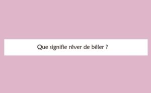 Rêver de bêler interprétation signification :