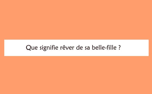 Interprétation détaillée d'un rêve de belle-fille :