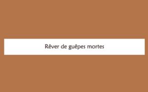 Pourquoi rêver de guêpes mortes ?