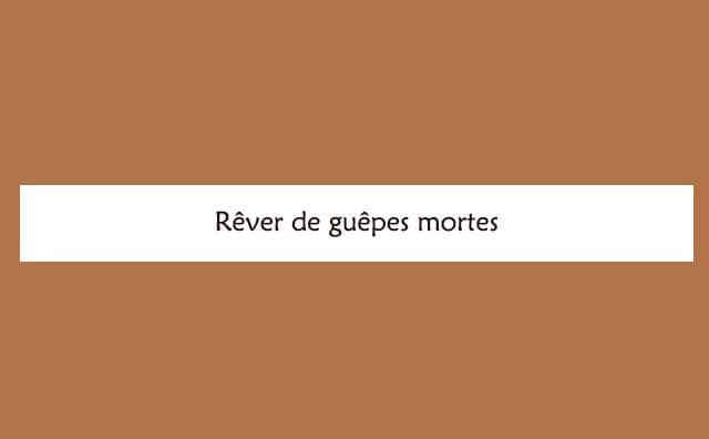 Pourquoi rêver de guêpes mortes ?