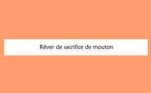 Pourquoi rêver de sacrifice de mouton ?
