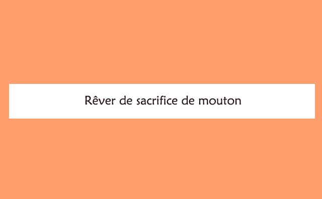 Pourquoi rêver de sacrifice de mouton ?