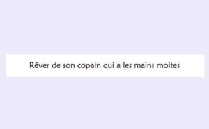 Pourquoi rêver de son copain qui a les mains moites ?