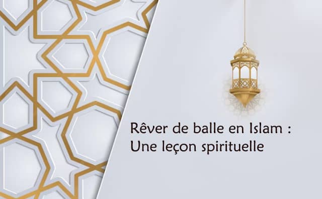 Rêver de balle interprétation signification en islam :