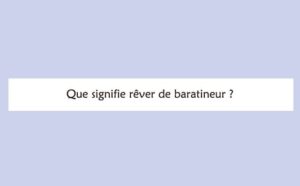 Pourquoi rêver de baratineur ?
