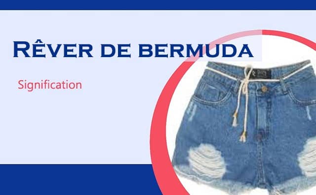 Pourquoi rêver de bermuda ?