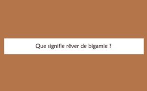 Rêver de bigamie : signification et interprétations