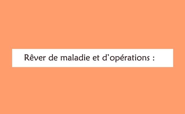 Rêver de maladie et d’opérations : signification et interprétations