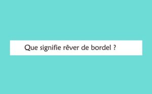 Rêver de bordel : signification et interprétations