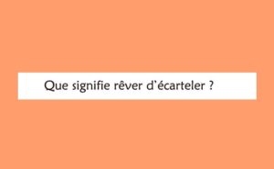 Rêver de écarteler : signification et interprétations