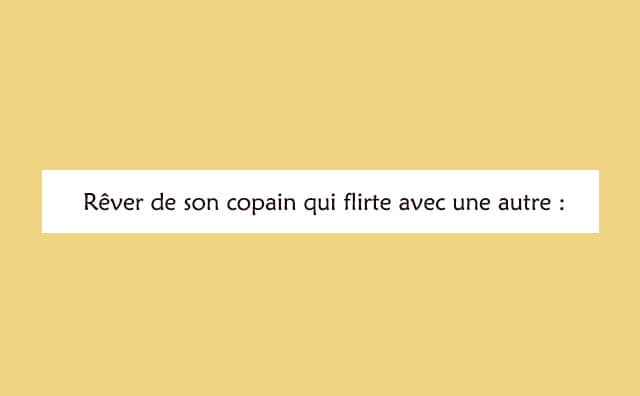 Rêver de son copain qui flirte avec une autre : signification et interprétations